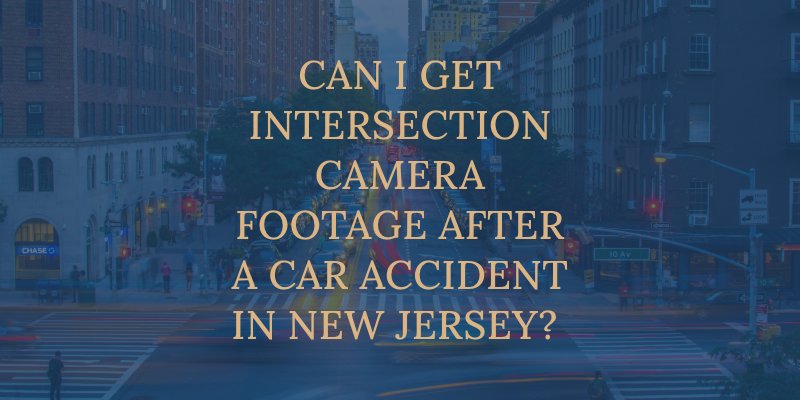 Can I Get Intersection Camera Footage After a Car Accident in New Jersey? 